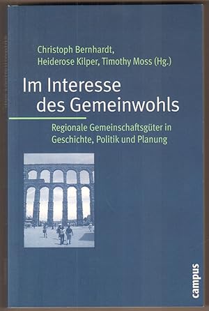 Image du vendeur pour Im Interesse des Gemeinwohls. Regionale Gemeinschaftsgter in Geschichte, Politik und Planung. mis en vente par Antiquariat Neue Kritik