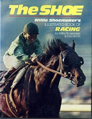 The Shoe: Willie Shoemaker's Illustrated Book of Racing