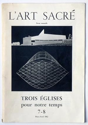 L'ART SACRE N° 7-8 mars - avril 1962 : TROIS EGLISES POUR NOTRE TEMPS.