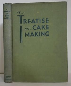 A Treatise on Cake Making to Assist the Baker in Gaining the Cake Business Which Should Rightfull...