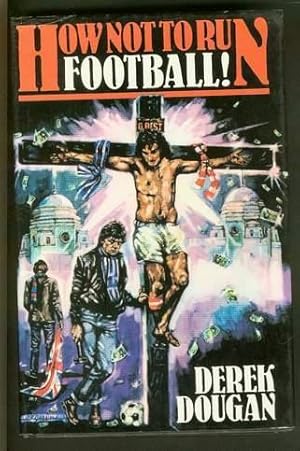 Seller image for HOW NOT TO RUN FOOTBALL! (Professional Football in Britain - Soccer) for sale by Comic World