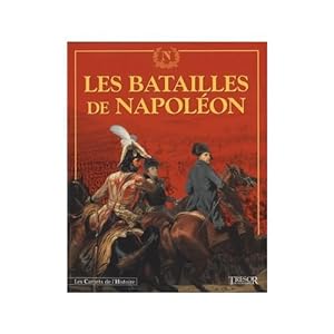 Les Batailles de Napoléon. [1796-1807].