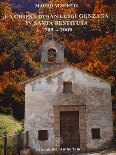 Seller image for LA CHIESA DI SAN LUIGI GONZAGA IN SANTA RESTITUTA 1709-2009. for sale by EDITORIALE UMBRA SAS