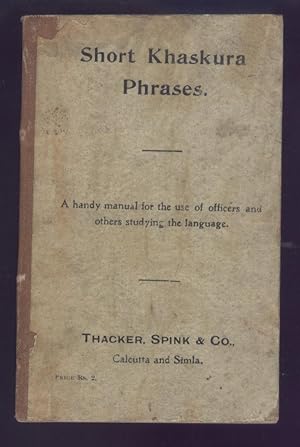Short Khaskura Phrases. A Handy Manual for the Use of Officers and Others Studying the Language. ...