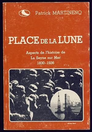Place de la Lune. Aspects de l'histoire de La Seyne-sur-Mer. 1830-1936