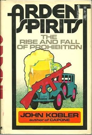 Image du vendeur pour Ardent Spirits: The Rise and Fall of Prohibition mis en vente par Works on Paper