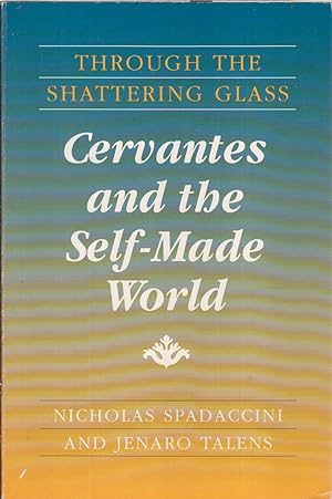 Bild des Verkufers fr Through The Shattering Glass: Cervantes And The Self-made World zum Verkauf von Jonathan Grobe Books