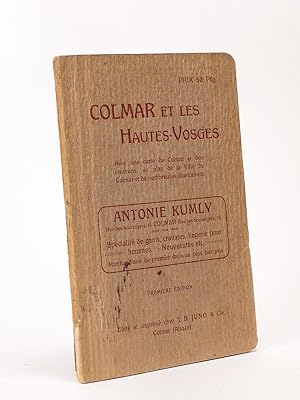 Colmar et les Hautes-Vosges. Avec une carte de Colmar et des environs, un plan de la Ville de Col...