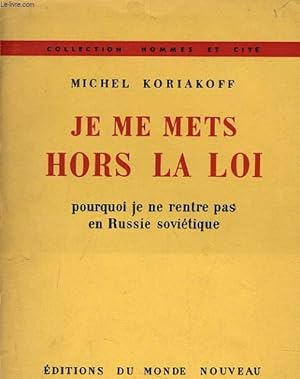 Seller image for JE ME METS HORS LA LOI pourquoi je ne rentre pas en Russie sovitique for sale by Le-Livre
