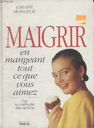 Seller image for MAIGRIR EN MANGEANT TOUT CE QUE VOUS AIMEZ. for sale by Le-Livre