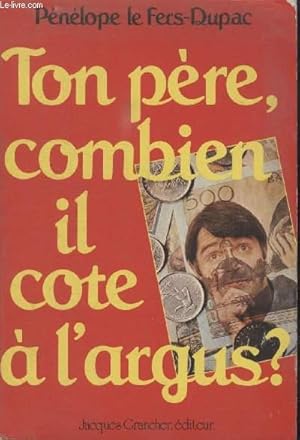 Image du vendeur pour TON PERE COMBIEN IL COTE A LARGUS. mis en vente par Le-Livre