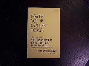 Power You Can Use Today!--How to Use Your Power for Good as Told in Fifty Fascinating Stories