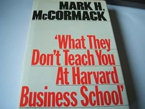What They Don't Teach You At Harvard Buisness School