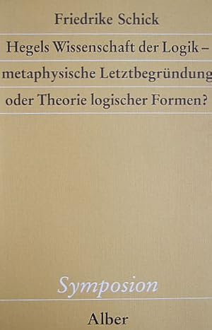 Hegels Wissenschaft der Logik - metaphysische Letztbegründung oder Theorie logischer Formen? Symp...