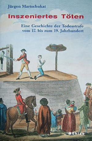 Bild des Verkufers fr Inszeniertes Tten. : eine Geschichte der Todesstrafe vom 17. bis zum 19. Jahrhundert. zum Verkauf von Antiquariat Blschke