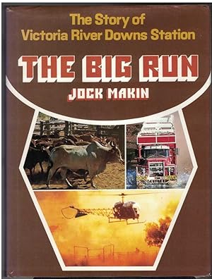 THE BIG RUN. The Story of Victoria Downs Station.