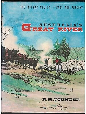 AUSTRALIA'S GREAT RIVER. The Murray Valley - past and Present.