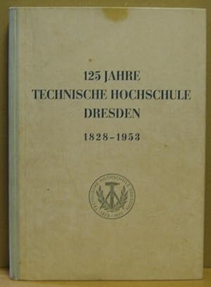 125 Jahre Technische Hochschule Dresden. 1828-1953. Festschrift.
