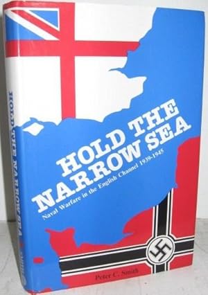 Hold the Narrow Sea: Naval Warfare in the English Channel, 1939-1945