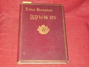 Ludwig XIV. Der Sonnenkönig oder Das grosse Jahrhundert Frankreichs. Die Künste. Die geistige Ric...