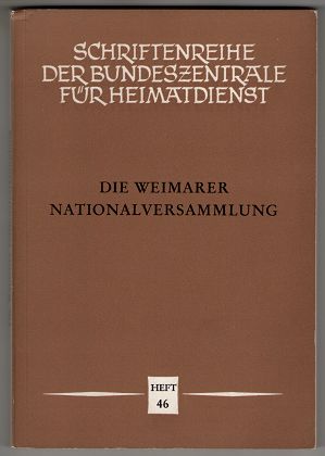 Die Weimarer Nationalversammlung / hrsg. von der Bundeszentrale für Heimatdienst. Schriftenreihe ...