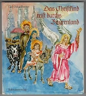 Das Christkind reist durchs Bayernland : Eine Legende.