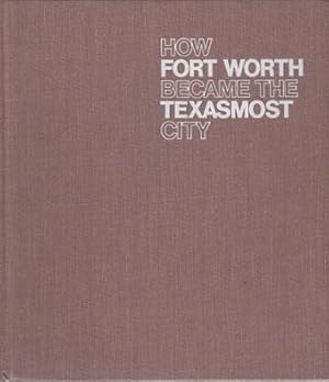 Bild des Verkufers fr How Fort Worth Became the Texasmost City zum Verkauf von Shamrock Books