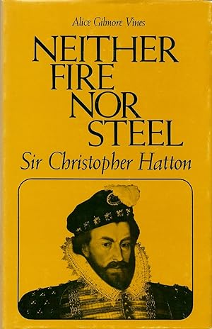 Bild des Verkufers fr Neither Fire Nor Steel: Sir Christopher Hatton zum Verkauf von Fireproof Books