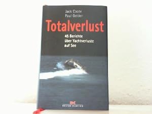 Bild des Verkufers fr Totalverlust. 45 Berichte ber Yachtverluste auf See. zum Verkauf von Antiquariat Ehbrecht - Preis inkl. MwSt.