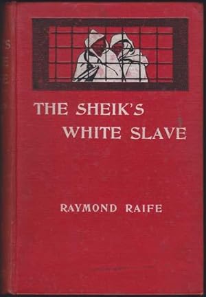 The Sheik's White Slave Being an Account of the Unravelling of the Mysteries of the Temple of Dja...