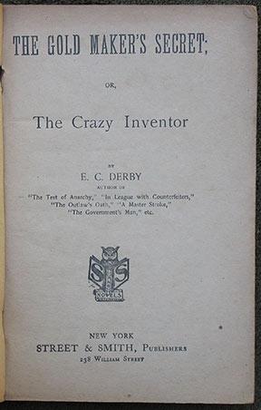 The Gold Maker's Secret; or, The Crazy Inventor. By E.C. Derby.