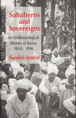 Imagen del vendedor de Subalterns and Sovereigns. An Anthropological History of Bastar, 1854 - 1996. a la venta por Asia Bookroom ANZAAB/ILAB