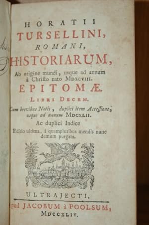 Horatii Tursellini, Romani, historiarum ab origine mundi, usque ad annum . nato 1598. Epitomae Li...