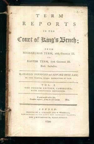 Image du vendeur pour Term Reports in the Court of King's Bench from Michaelmas Term, 26th George III to Easter Term, 27th George III: Vol. I The Fourth Edition, Corrected mis en vente par Lazy Letters Books