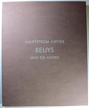 Bild des Verkufers fr Hauptstrom Jupiter. Beuys und die Antike. Aus dem Museum Schlo Moyland Sammlung van der Grinten. Katalog zur Ausstellung in der Glyptothek Mnchen 1993. zum Verkauf von Antiquariat Roland Ggler