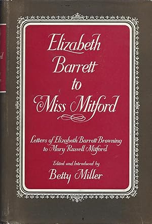 Immagine del venditore per Elizabeth Barrett to Miss Mitford: The Unpublished Letters of Elizabeth Barrett Browning to Mary Russell Mitford venduto da Fireproof Books