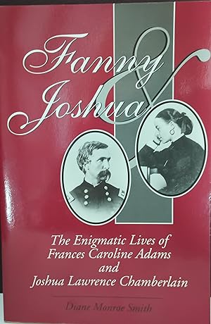 Fanny & Joshua: The Enigmatic Lives of Frances Caroline Adams and Joshua Lawrence Chamberlain * S...