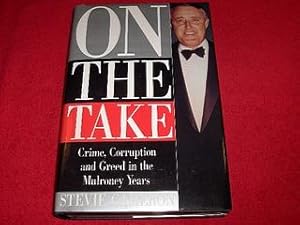 On the Take : Crime, Corruption and Greded in the Mulroney Years