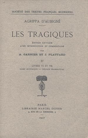 Les Tragiques, IV. Livre VI et VII. Index historique. Lexique grammatical.