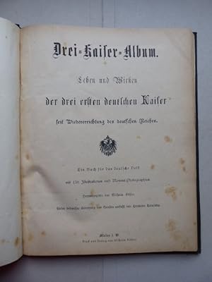 Drei-Kaiser-Album. Leben und Wirken der drei ersten deutschen Kaiser seit Wiedererrichten des deu...