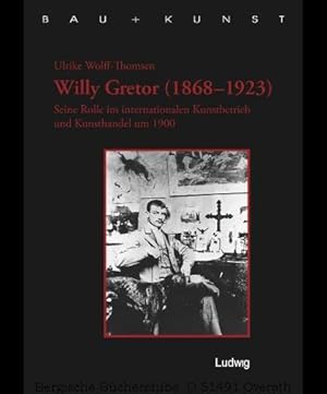 Bild des Verkufers fr Willy Gretor (1868-1923). Seine Rolle im internationalen Kunstbetrieb und Kunsthandel um 1900. (Bau + Kunst. Schleswig-Holsteinische Schriften zur Kunstgeschichte 11). zum Verkauf von Antiquariat Bergische Bcherstube Mewes