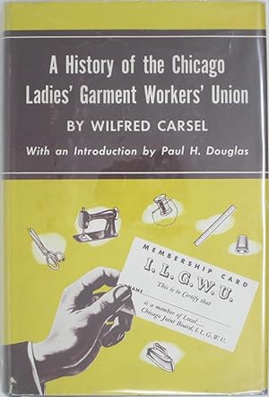 Imagen del vendedor de A History of the Chicago Ladies Garment Workers Union a la venta por Powell's Bookstores Chicago, ABAA