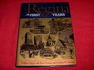 Regina : The First 100 Years : Regina's Cornerstones The History of Regina Told through Its Build...