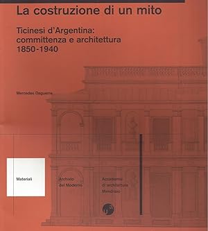 Seller image for La costruzione di un mito - Ticinesi d'Argentina: commitenza e architettura 1850-1940 for sale by ART...on paper - 20th Century Art Books