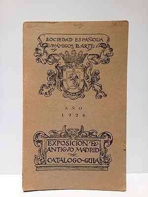 Exposición del Antiguo Madrid: Catálogo-Guía- (Madrid, 1926. Edificio del Hospicio)