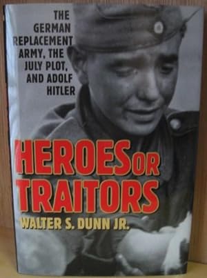 Immagine del venditore per Heroes or Traitors: The German Replacement Army, the July Plot, and Adolf Hitler venduto da Atlantic Bookshop