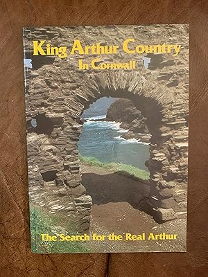 King Arthur Country in Cornwall: In Search of the Real Arthur