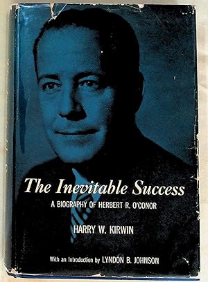 The Inevitable Success. A Biography of Herbert R. O'Conor
