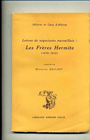 LETTRES DE NEGOCIANTS MARSEILLAIS LES FRERES HERMITE. (1570-1612). Editées et annotées par Michel...