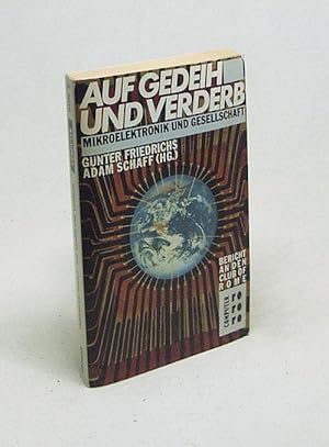 Bild des Verkufers fr Auf Gedeih und Verderb : Mikroelektronik u. Gesellschaft ; Bericht an d. Club of Rome / Gnter Friedrichs ; Adam Schaff (Hg.) zum Verkauf von Versandantiquariat Buchegger